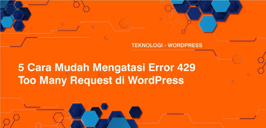 5 Cara Mudah Mengatasi Error 429 Too Many Request di WordPress