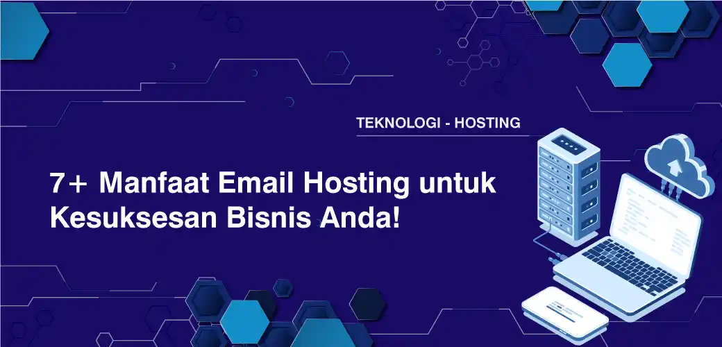 7+ Manfaat Email Hosting untuk Kesuksesan Bisnis Anda