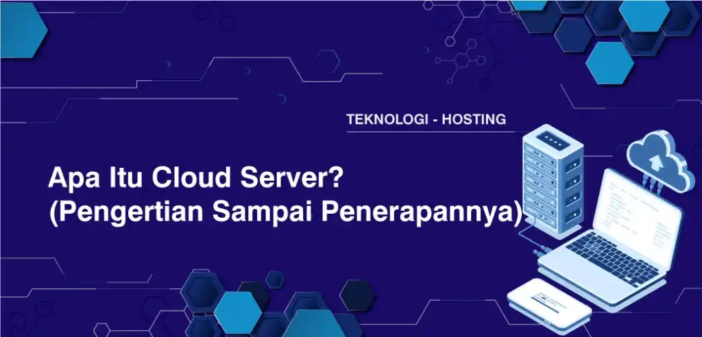 Apa Itu Cloud Server? (Pengertian Sampai Penerapannya)