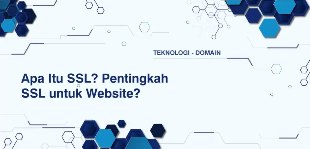 Apa Itu SSL? Pentingkah SSL untuk Website?