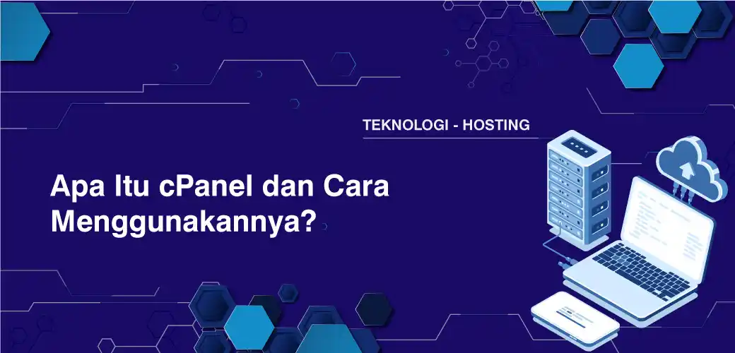 Apa Itu cPanel dan Cara Menggunakannya