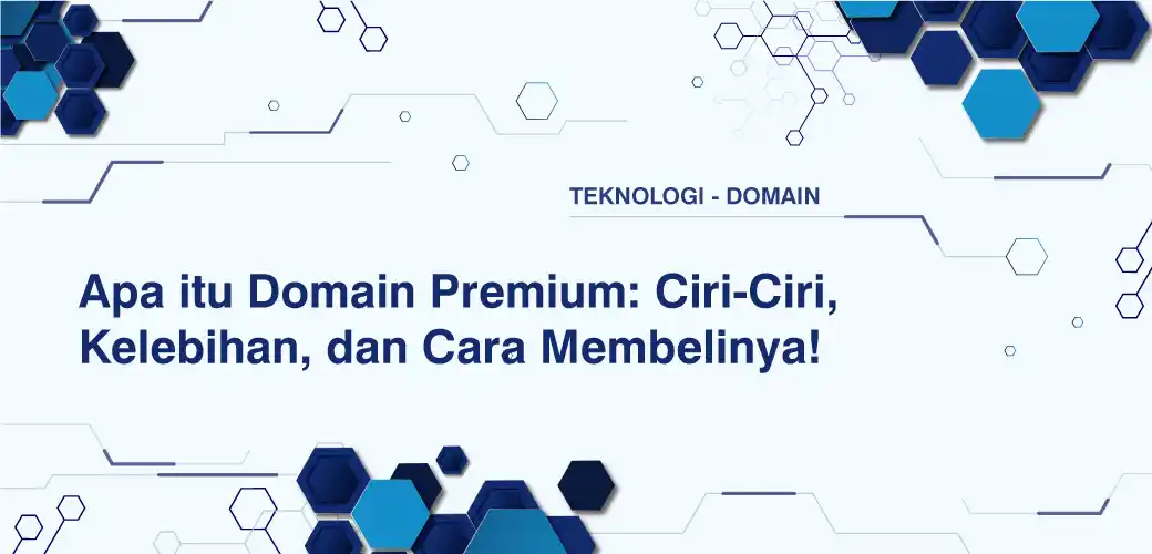Apa itu Domain Premium: Ciri-Ciri, Kelebihan, dan Cara Membelinya!