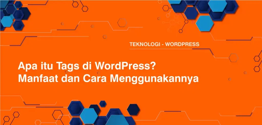 Apa itu Tags di WordPress? Manfaat dan Cara Menggunakannya