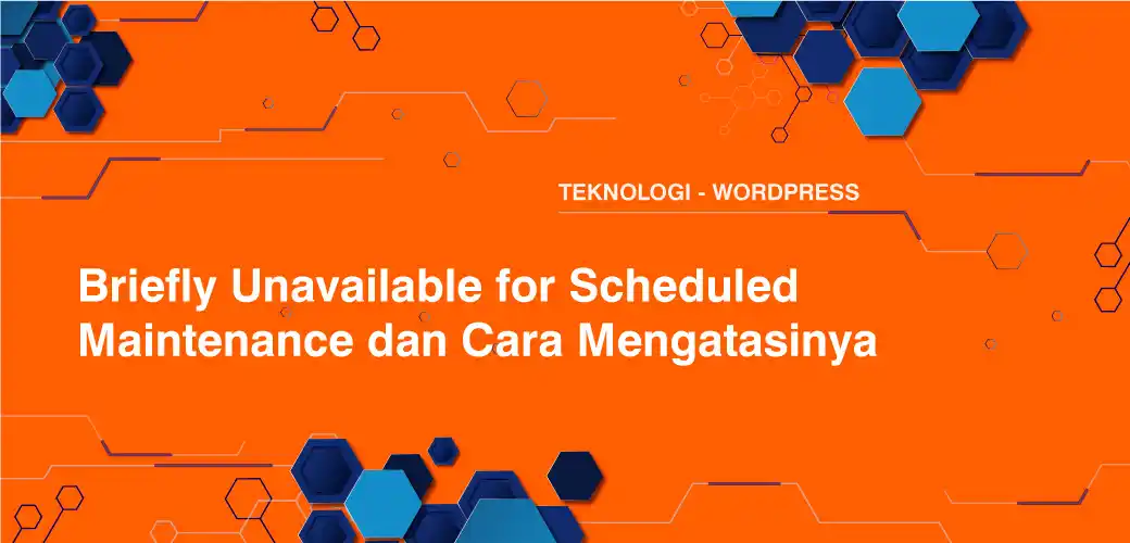 Briefly Unavailable for Scheduled Maintenance dan Cara Mengatasinya