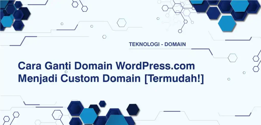 Cara Ganti Domain WordPress.com Menjadi Custom Domain [Termudah!]