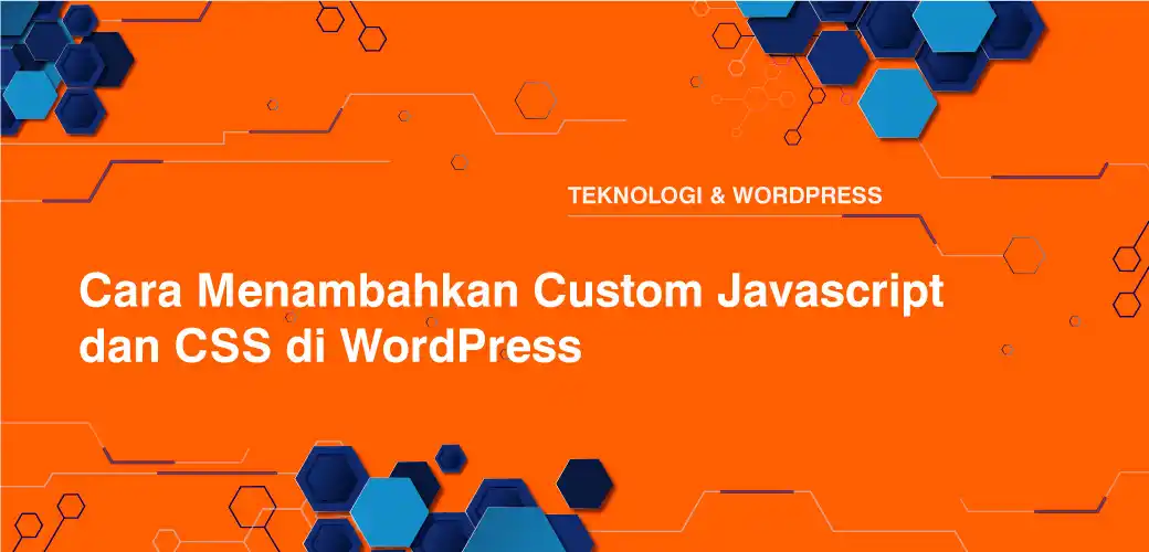 Cara Menambahkan Custom Javascript dan CSS di WordPress