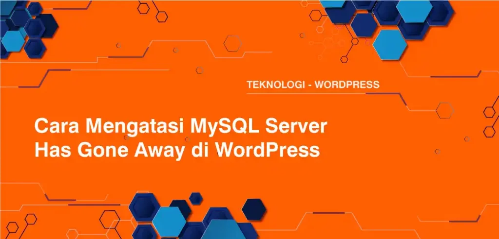 Cara Mengatasi MySQL Server Has Gone Away di WordPress