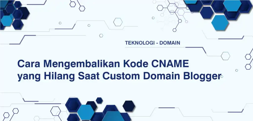 Cara Mengembalikan Kode CNAME yang Hilang Saat Custom Domain Blogger