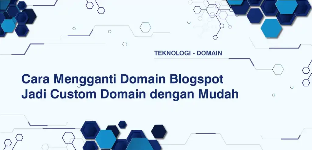 Cara Mengganti Domain Blogspot Jadi Custom Domain dengan Mudah