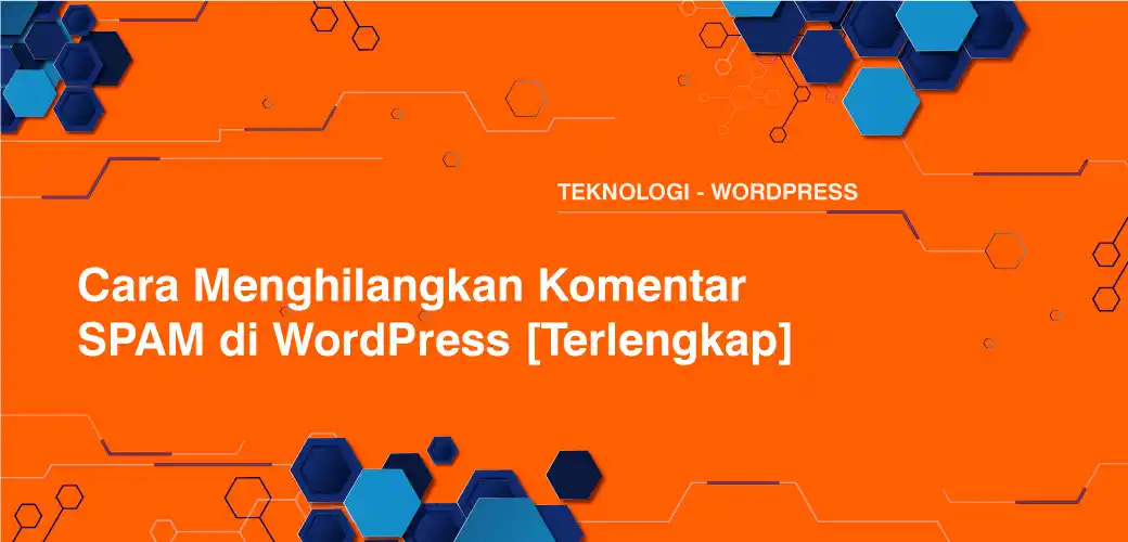 Cara Menghilangkan Komentar SPAM di WordPress [Terlengkap]