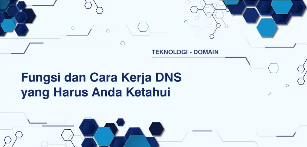 Fungsi dan Cara Kerja DNS yang Harus Anda Ketahui