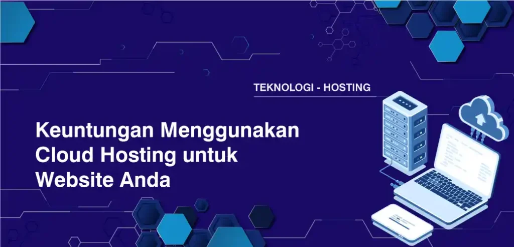 Keuntungan Menggunakan Cloud Hosting untuk Website Anda