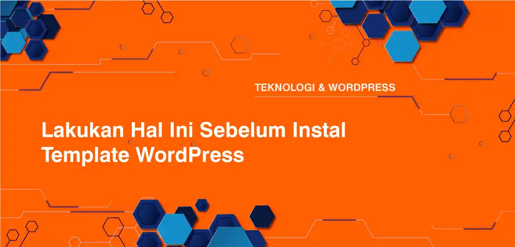 Lakukan Hal Ini Sebelum Instal Template WordPress