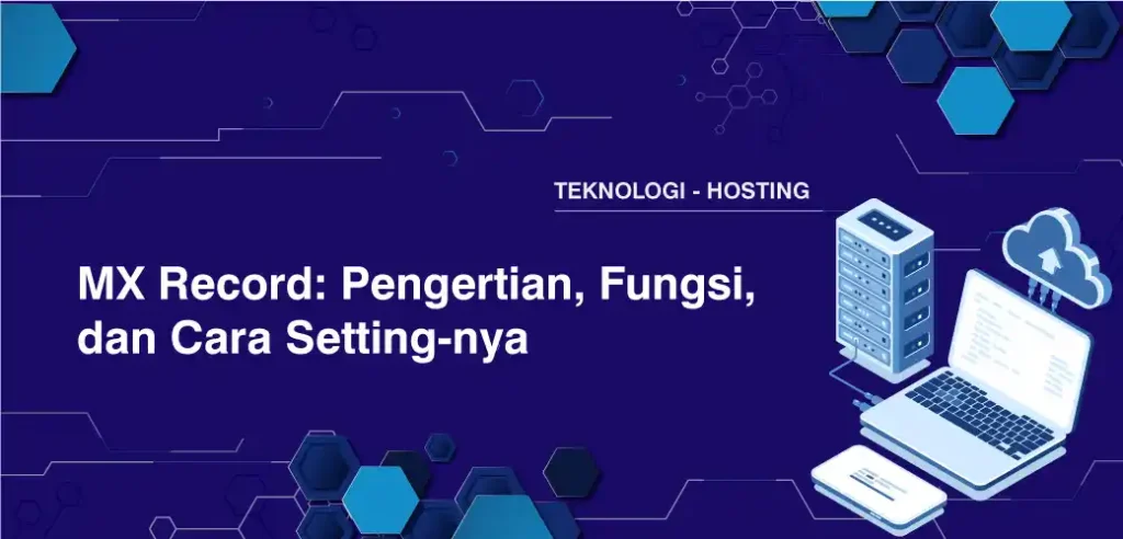 MX Record: Pengertian, Fungsi, dan Cara Setting-nya