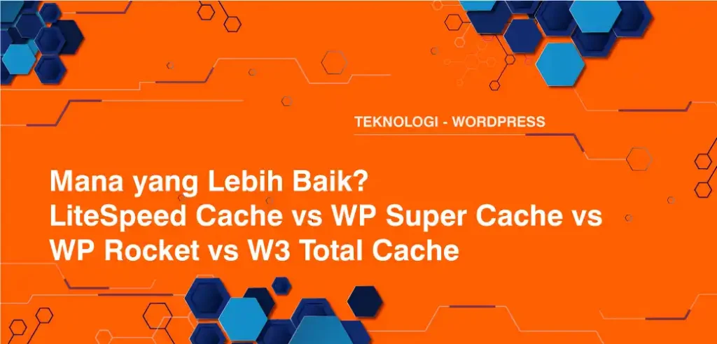 Mana yang Lebih Baik? LiteSpeed Cache vs WP Super Cache vs WP Rocket vs W3 Total Cache
