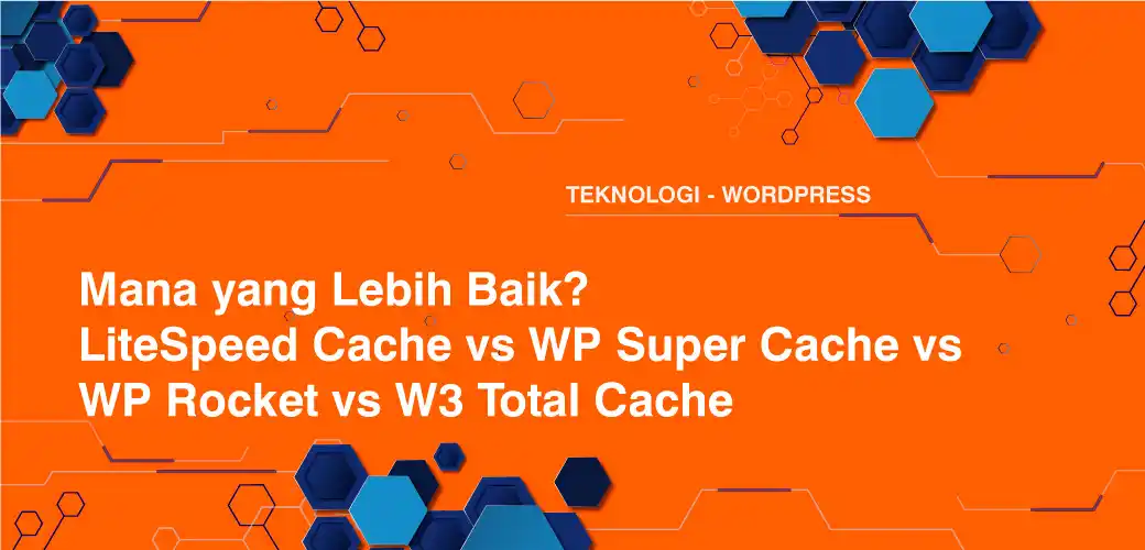 Mana yang Lebih Baik? LiteSpeed Cache vs WP Super Cache vs WP Rocket vs W3 Total Cache