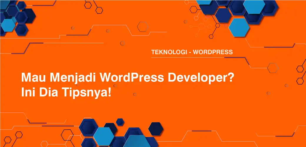 Mau Menjadi WordPress Developer? Ini Dia Tipsnya!