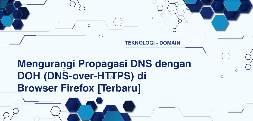 Mengurangi Propagasi DNS dengan DOH (DNS-over-HTTPS) di Browser Firefox [Terbaru]