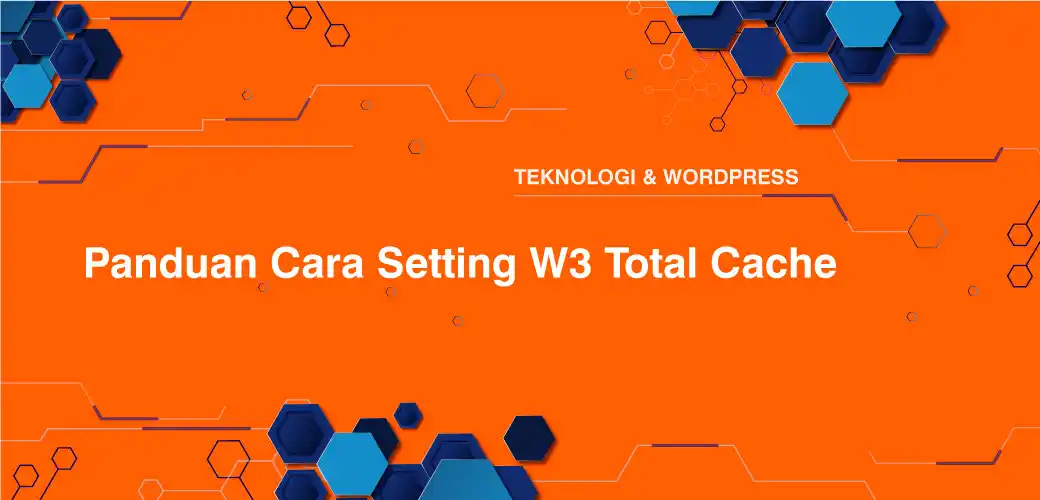 Panduan Cara Setting W3 Total Cache