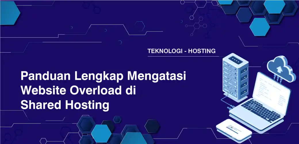 Panduan Lengkap Mengatasi Website Overload di Shared Hosting