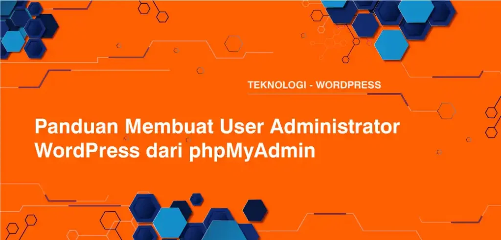Panduan Membuat User Administrator WordPress dari phpMyAdmin