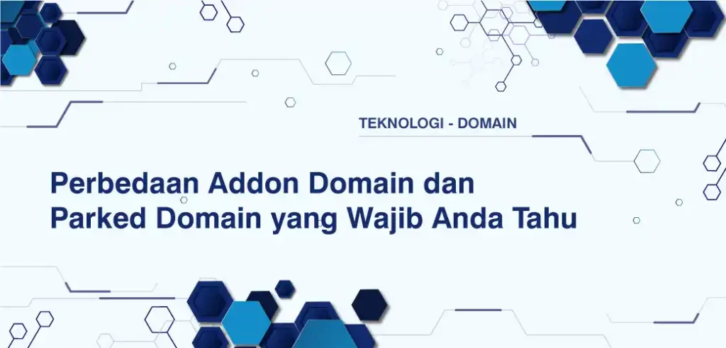 Perbedaan Addon Domain dan Parked Domain yang Wajib Anda Tahu