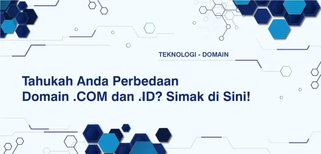 Tahukah Anda Perbedaan Domain .COM dan .ID? Simak di Sini!